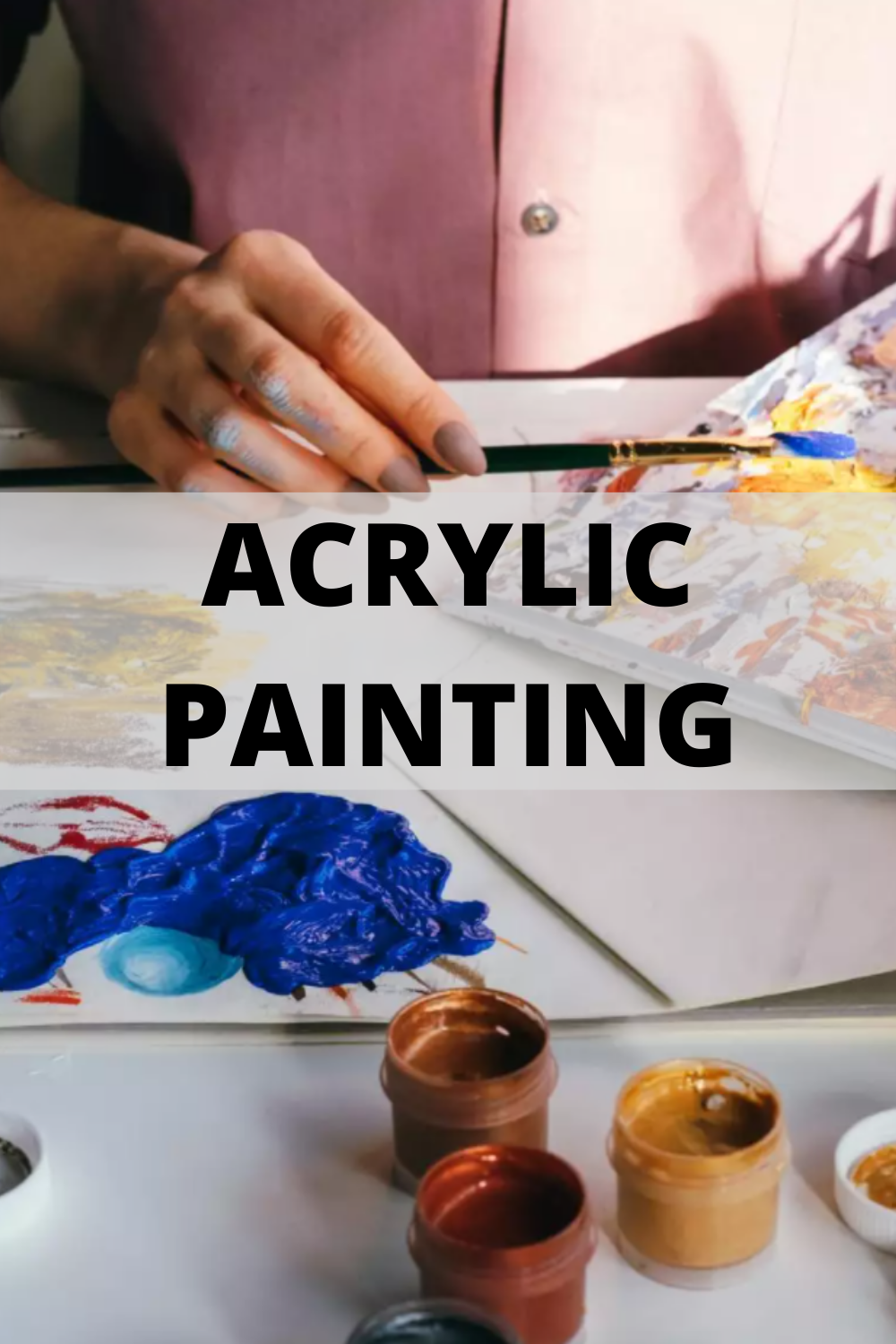 Acrylic Painting Go-To-Guide for Newbies